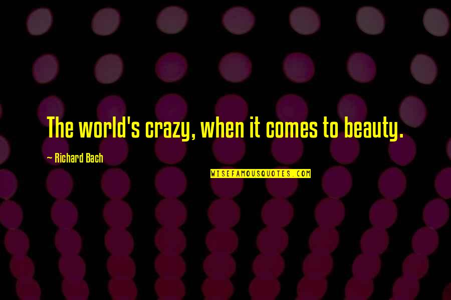 Red Mare Quotes By Richard Bach: The world's crazy, when it comes to beauty. Red Mare Quotes By Richard Bach: The world's crazy, when it comes to beauty.
