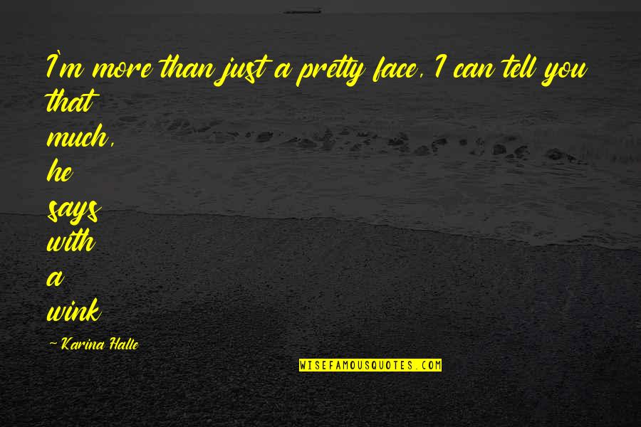 Red Morning Sky Quotes By Karina Halle: I'm more than just a pretty face, I