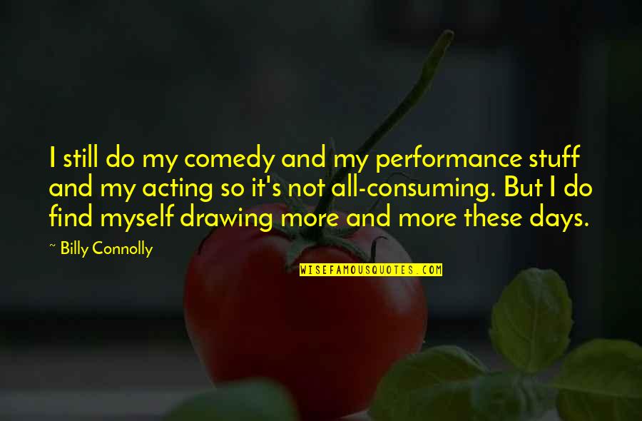 Red Orchestra Quotes By Billy Connolly: I still do my comedy and my performance