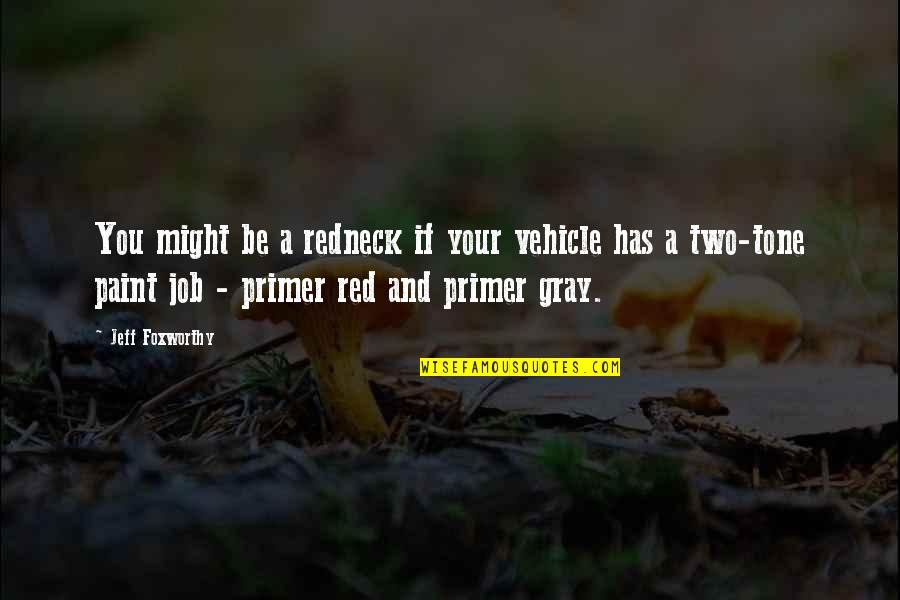 Red Paint Quotes By Jeff Foxworthy: You might be a redneck if your vehicle