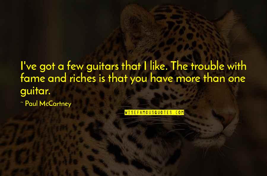 Red Panda Movie Quotes By Paul McCartney: I've got a few guitars that I like. Red Panda Movie Quotes By Paul McCartney: I've got a few guitars that I like.