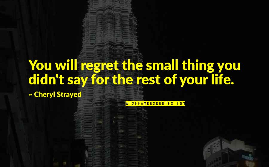 Red Panda Quotes By Cheryl Strayed: You will regret the small thing you didn't