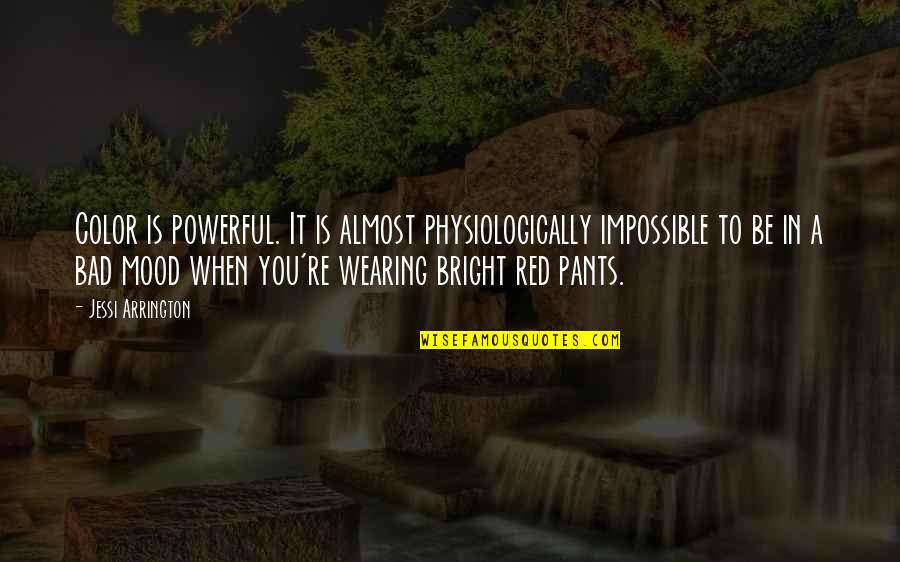 Red Pants Quotes By Jessi Arrington: Color is powerful. It is almost physiologically impossible Red Pants Quotes By Jessi Arrington: Color is powerful. It is almost physiologically impossible