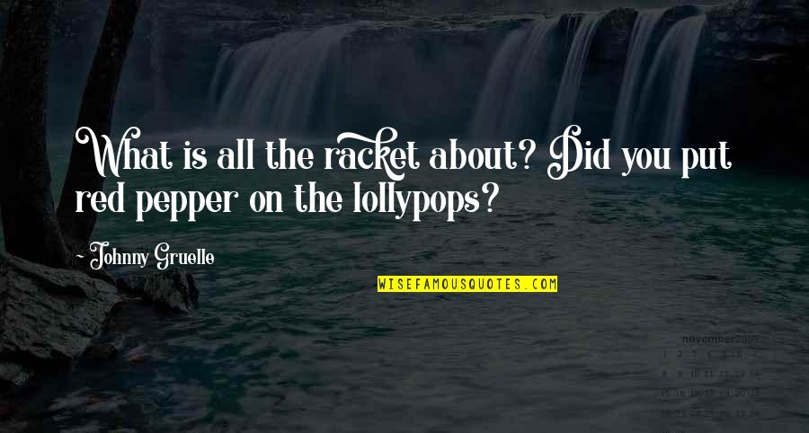 Red Pepper Quotes By Johnny Gruelle: What is all the racket about? Did you