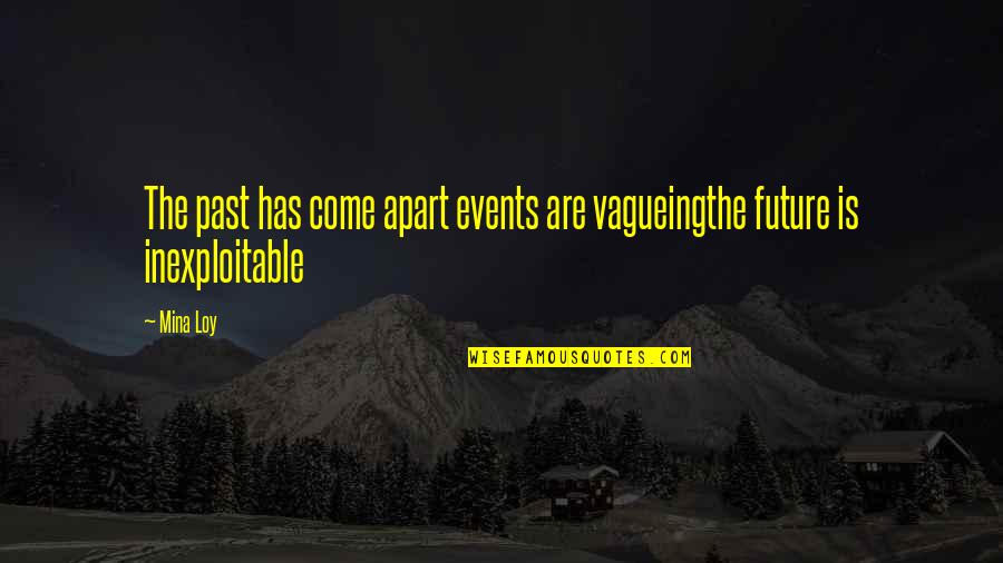Red Pill Quotes By Mina Loy: The past has come apart events are vagueingthe