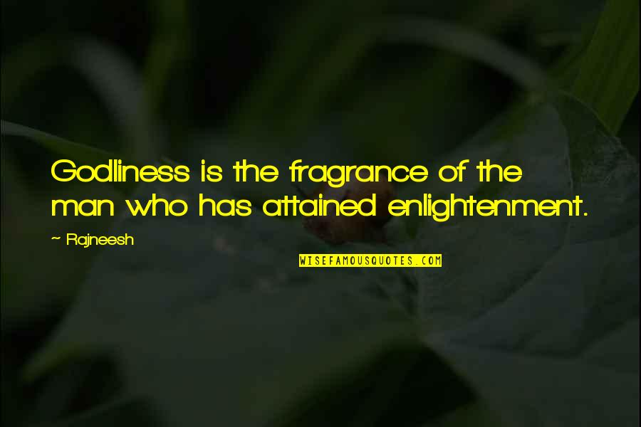 Red Pill Vs Blue Pill Quotes By Rajneesh: Godliness is the fragrance of the man who
