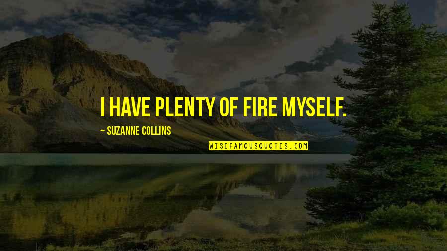 Red Pill Vs Blue Pill Quotes By Suzanne Collins: I have plenty of fire myself.