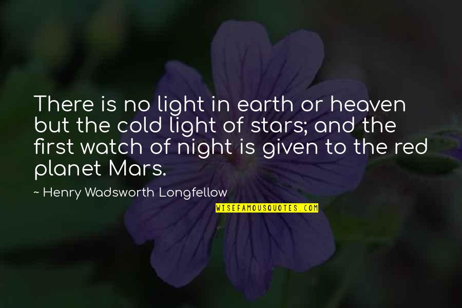 Red Planet Quotes By Henry Wadsworth Longfellow: There is no light in earth or heaven