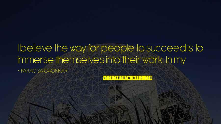 Red Planet Quotes By PARAG SAIGAONKAR: I believe the way for people to succeed