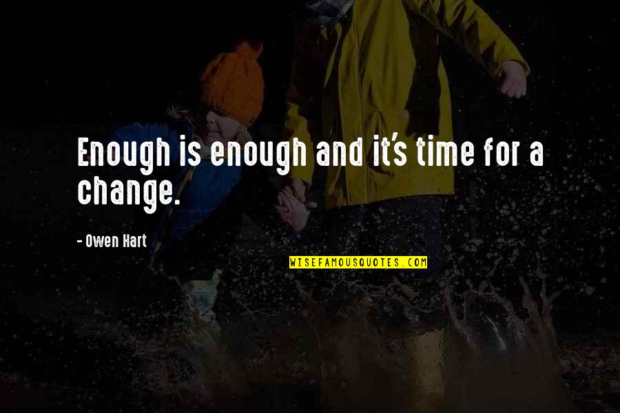 Red Play Quotes By Owen Hart: Enough is enough and it's time for a Red Play Quotes By Owen Hart: Enough is enough and it's time for a