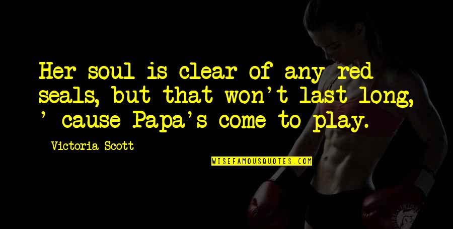 Red Play Quotes By Victoria Scott: Her soul is clear of any red seals, Red Play Quotes By Victoria Scott: Her soul is clear of any red seals,
