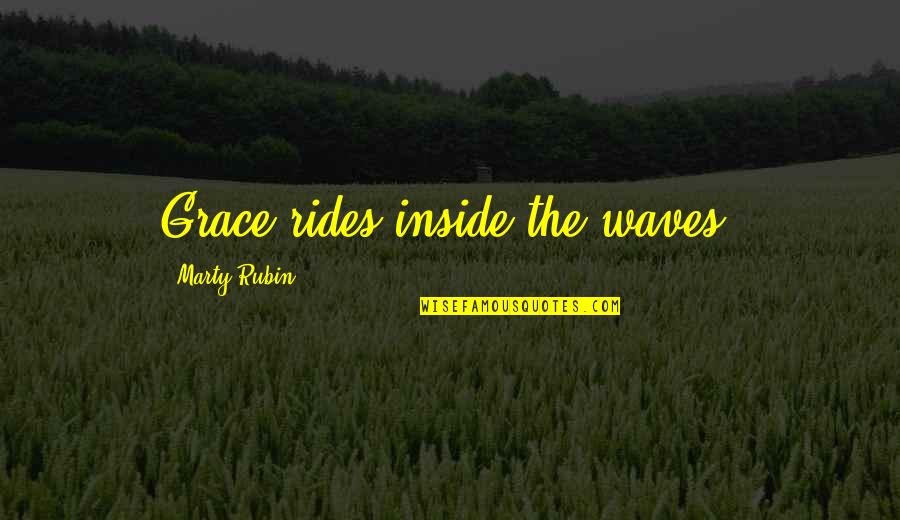 Red Pony Billy Buck Quotes By Marty Rubin: Grace rides inside the waves. Red Pony Billy Buck Quotes By Marty Rubin: Grace rides inside the waves.