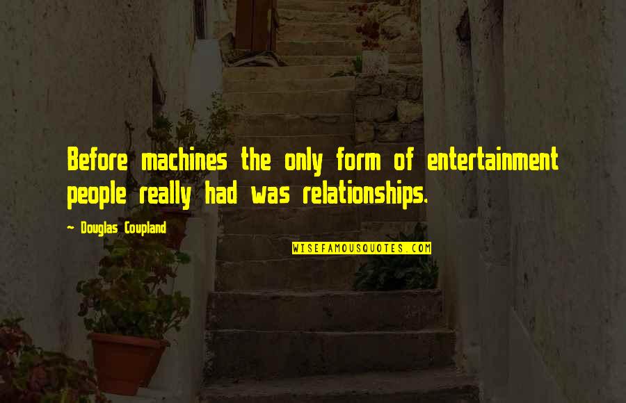 Red Pouty Lips Quotes By Douglas Coupland: Before machines the only form of entertainment people Red Pouty Lips Quotes By Douglas Coupland: Before machines the only form of entertainment people
