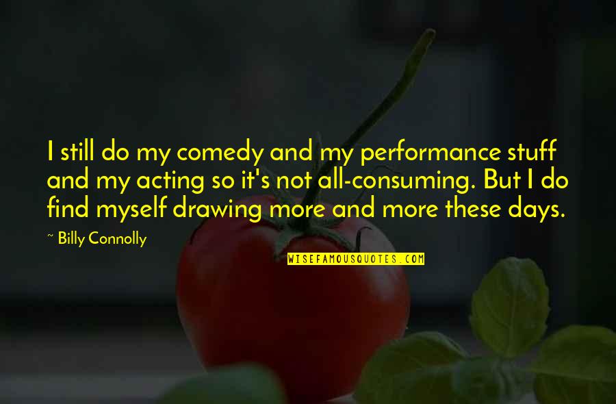 Red Priestess Quotes By Billy Connolly: I still do my comedy and my performance