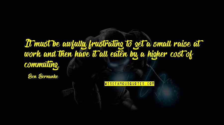 Red Pumps Quotes By Ben Bernanke: It must be awfully frustrating to get a