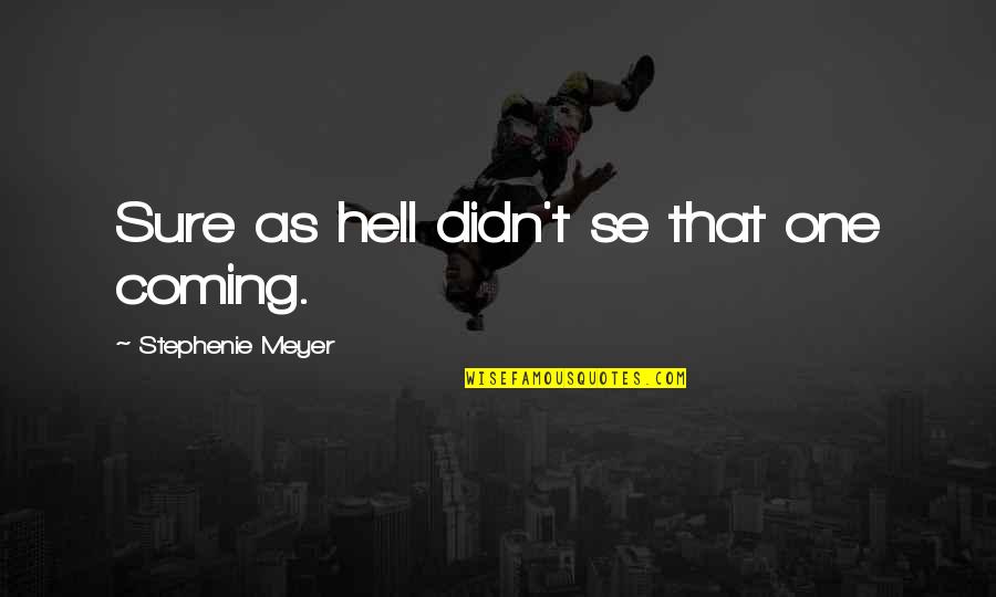 Red Purse Quotes By Stephenie Meyer: Sure as hell didn't se that one coming. Red Purse Quotes By Stephenie Meyer: Sure as hell didn't se that one coming.