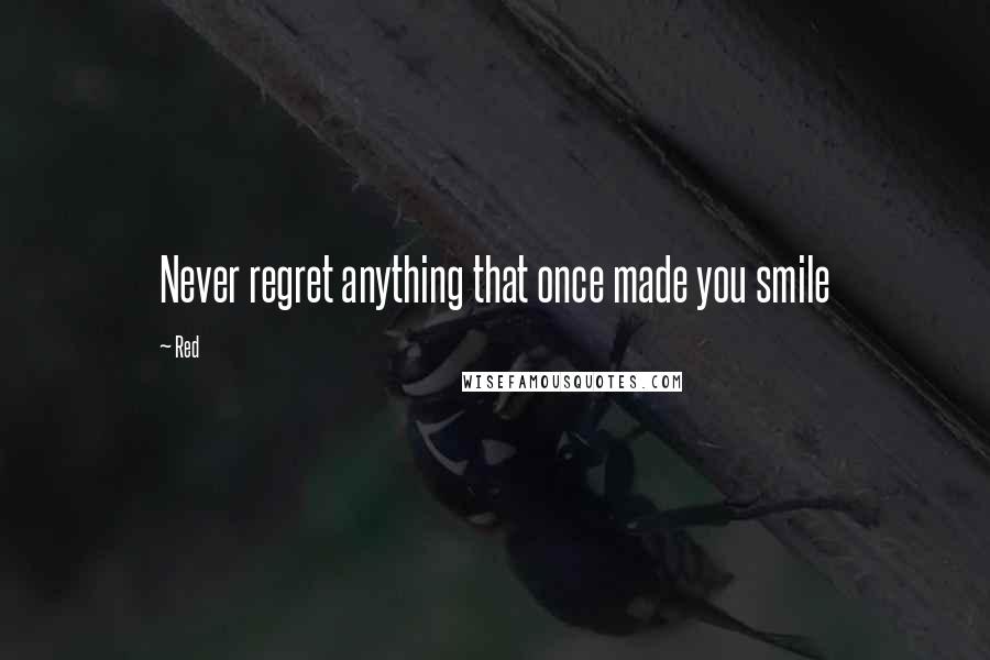 Red quotes: Never regret anything that once made you smile