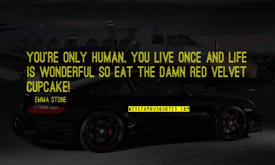 Red Quotes Quotes By Emma Stone: You're only human. You live once and life