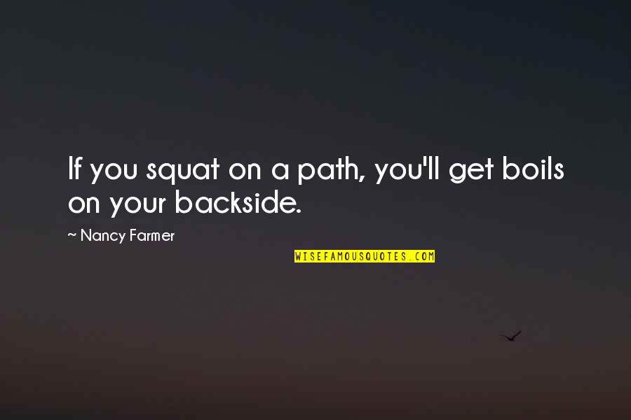 Red Revolution Box Quotes By Nancy Farmer: If you squat on a path, you'll get
