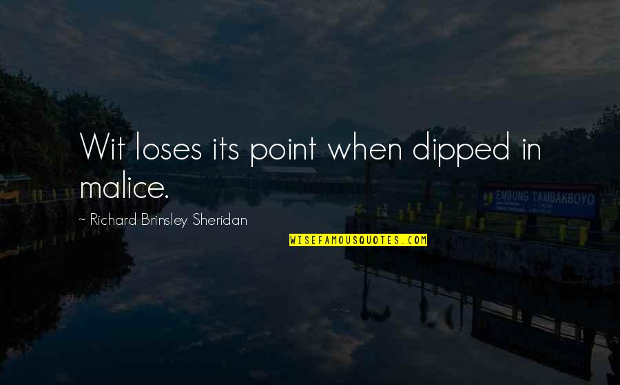 Red Rider Quotes By Richard Brinsley Sheridan: Wit loses its point when dipped in malice. Red Rider Quotes By Richard Brinsley Sheridan: Wit loses its point when dipped in malice.