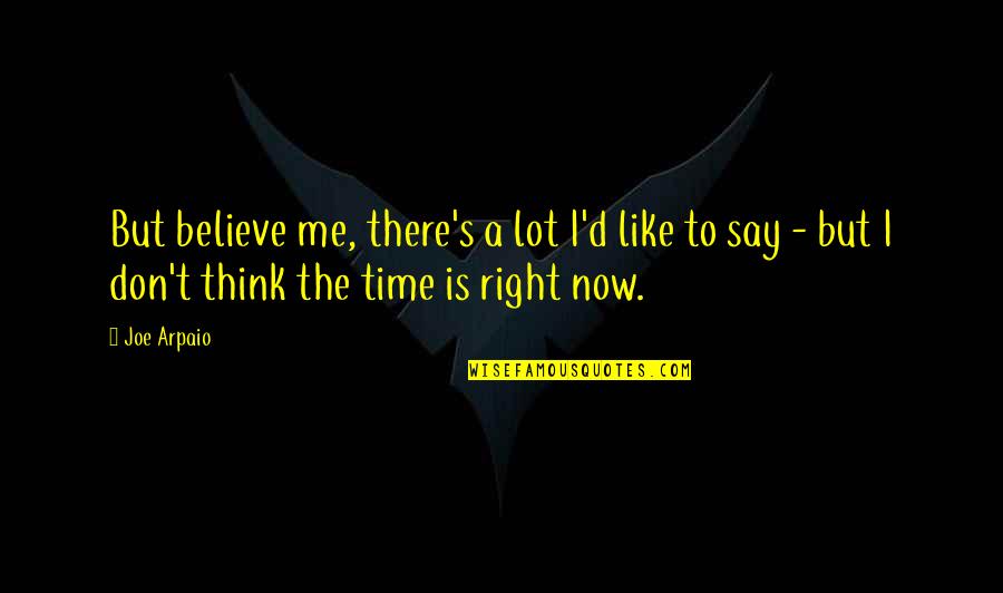 Red Rising Saga Quotes By Joe Arpaio: But believe me, there's a lot I'd like