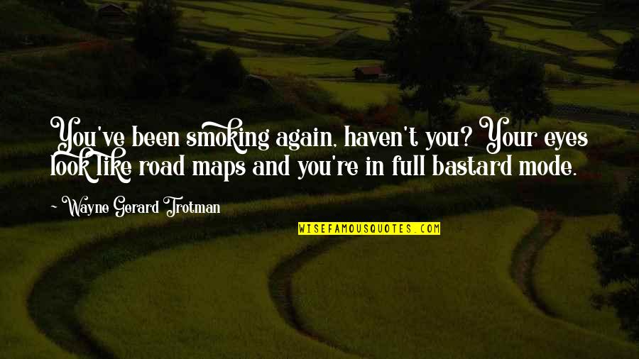 Red Road Quotes By Wayne Gerard Trotman: You've been smoking again, haven't you? Your eyes