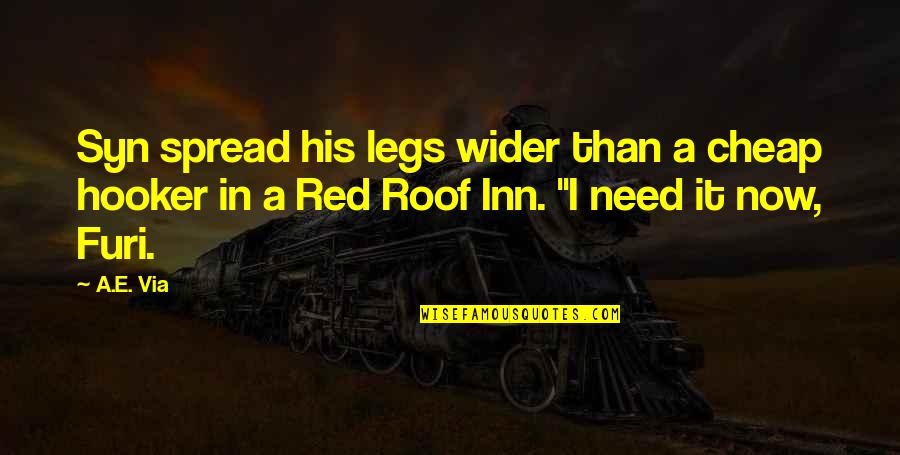 Red Roof Quotes By A.E. Via: Syn spread his legs wider than a cheap