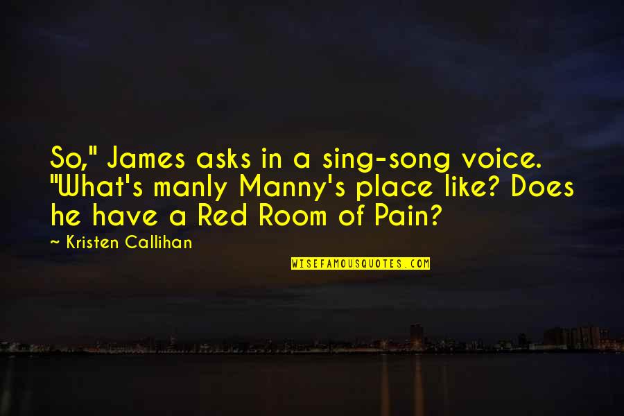 Red Room Of Pain Quotes By Kristen Callihan: So," James asks in a sing-song voice. "What's
