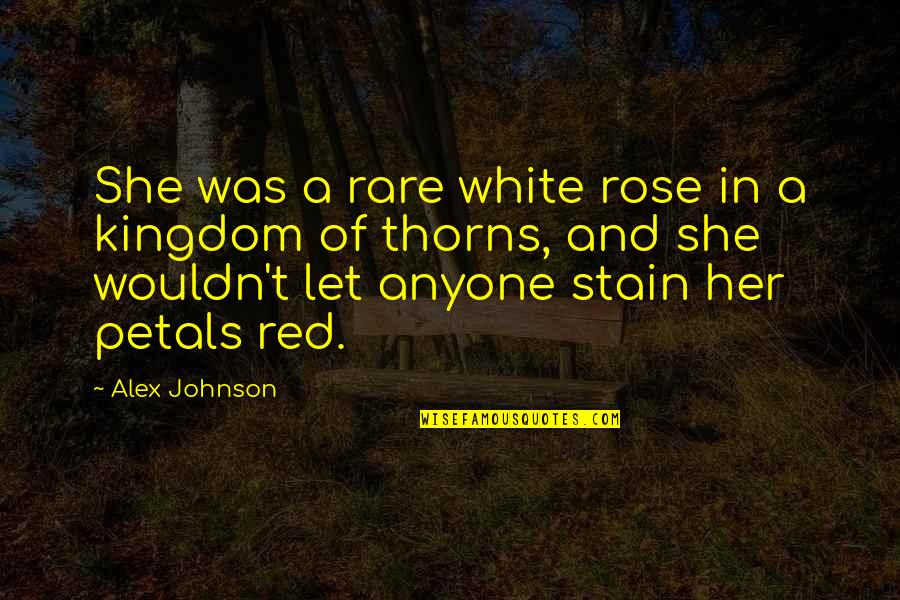 Red Rose Quotes By Alex Johnson: She was a rare white rose in a