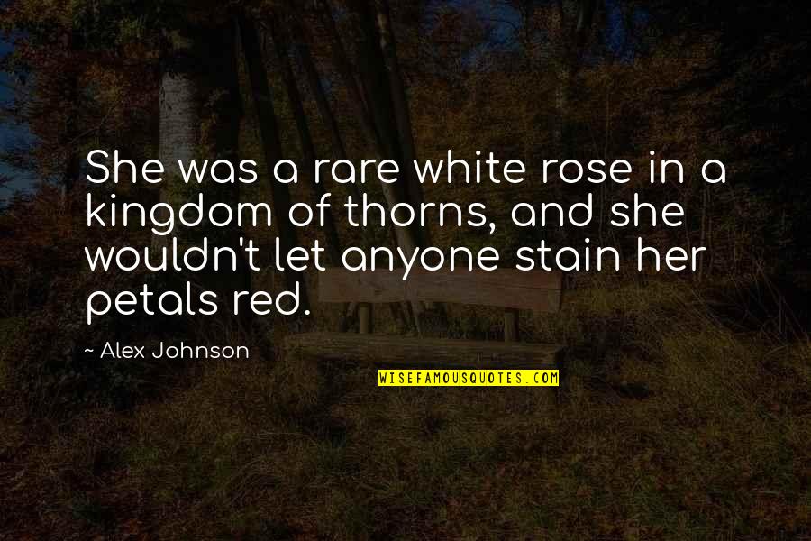 Red Rose With Quotes By Alex Johnson: She was a rare white rose in a