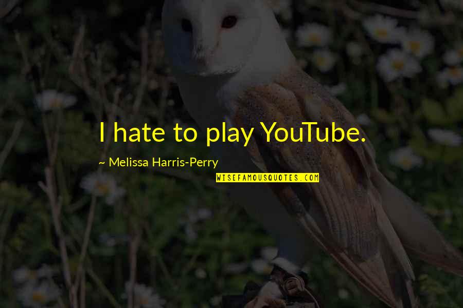 Red Roses Quotes Quotes By Melissa Harris-Perry: I hate to play YouTube.