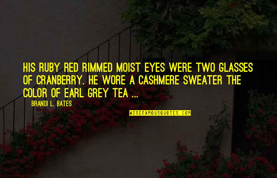 Red Ruby Quotes By Brandi L. Bates: His ruby red rimmed moist eyes were two