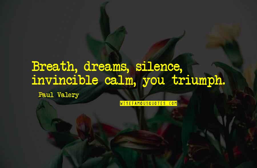 Red Ruby Slippers Quotes By Paul Valery: Breath, dreams, silence, invincible calm, you triumph.