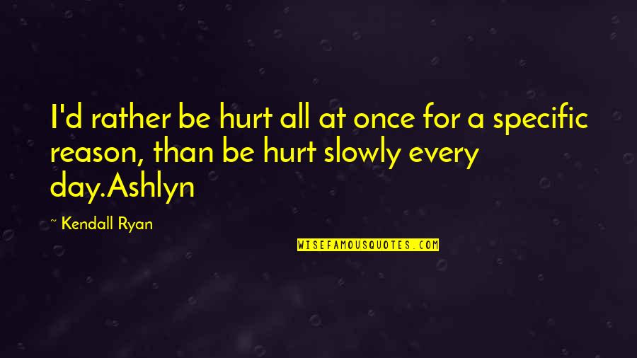 Red Salute Quotes By Kendall Ryan: I'd rather be hurt all at once for Red Salute Quotes By Kendall Ryan: I'd rather be hurt all at once for