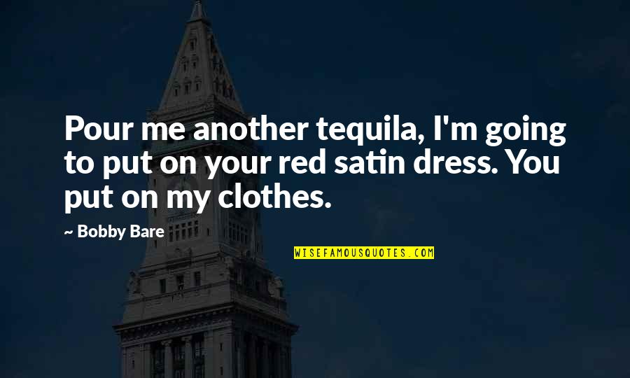 Red Satin Quotes By Bobby Bare: Pour me another tequila, I'm going to put