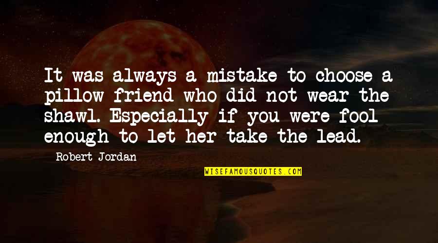 Red Satin Quotes By Robert Jordan: It was always a mistake to choose a