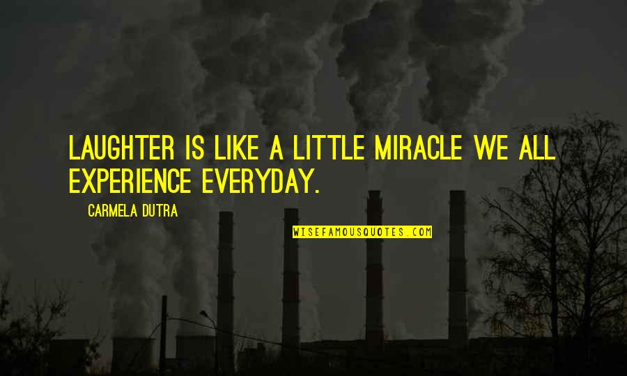 Red Seats Quotes By Carmela Dutra: Laughter is like a little miracle we all
