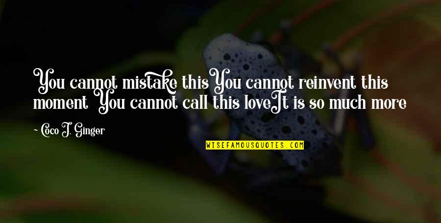 Red Seats Quotes By Coco J. Ginger: You cannot mistake thisYou cannot reinvent this moment