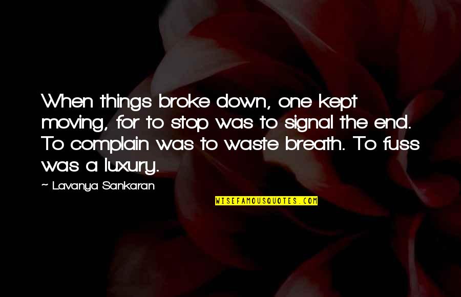 Red Shirts Quotes By Lavanya Sankaran: When things broke down, one kept moving, for