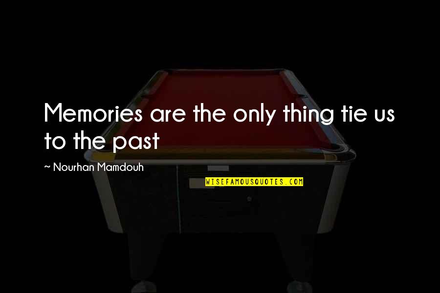 Red Shoes Quotes By Nourhan Mamdouh: Memories are the only thing tie us to Red Shoes Quotes By Nourhan Mamdouh: Memories are the only thing tie us to