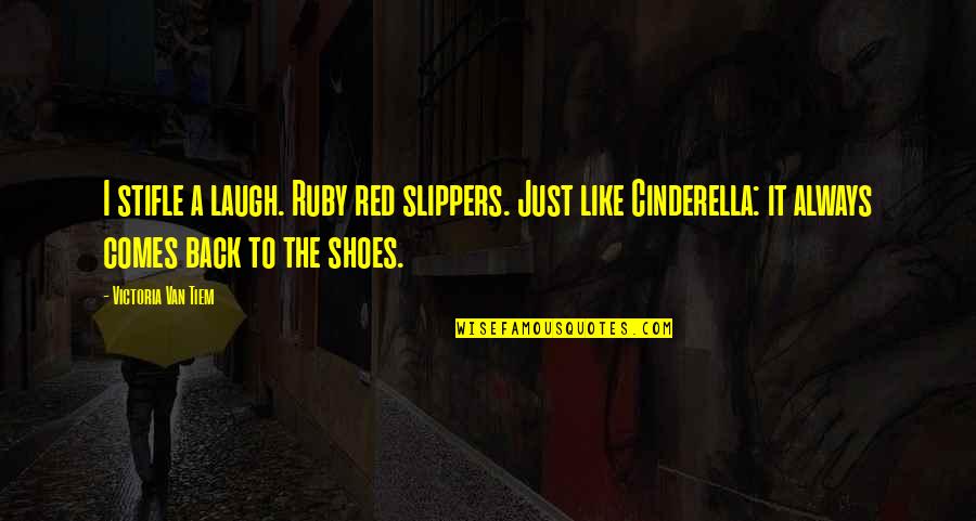Red Shoes Quotes By Victoria Van Tiem: I stifle a laugh. Ruby red slippers. Just