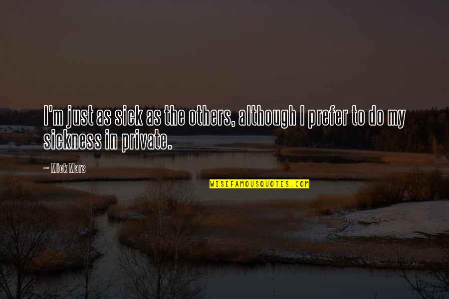 Red Skelton Death Quotes By Mick Mars: I'm just as sick as the others, although