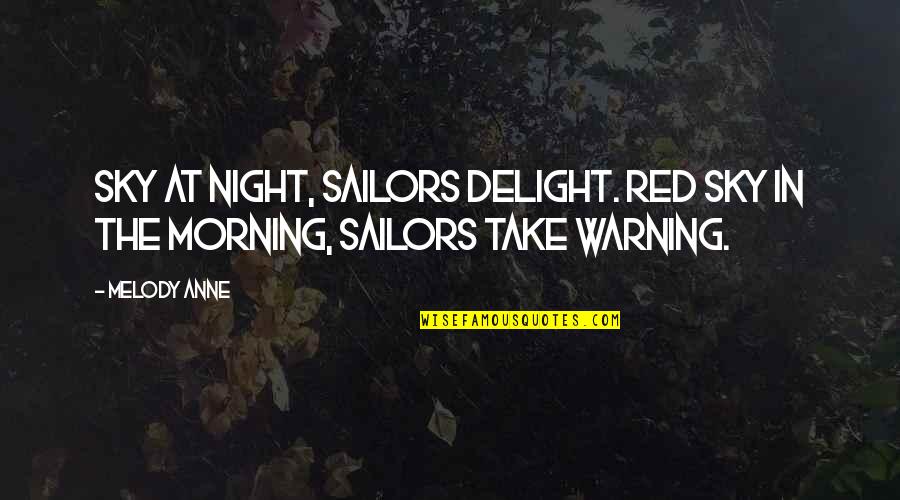 Red Sky Morning Quotes By Melody Anne: Sky at night, sailors delight. Red sky in