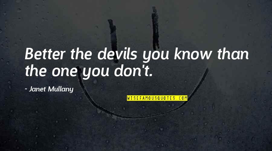 Red Smoke Quotes By Janet Mullany: Better the devils you know than the one
