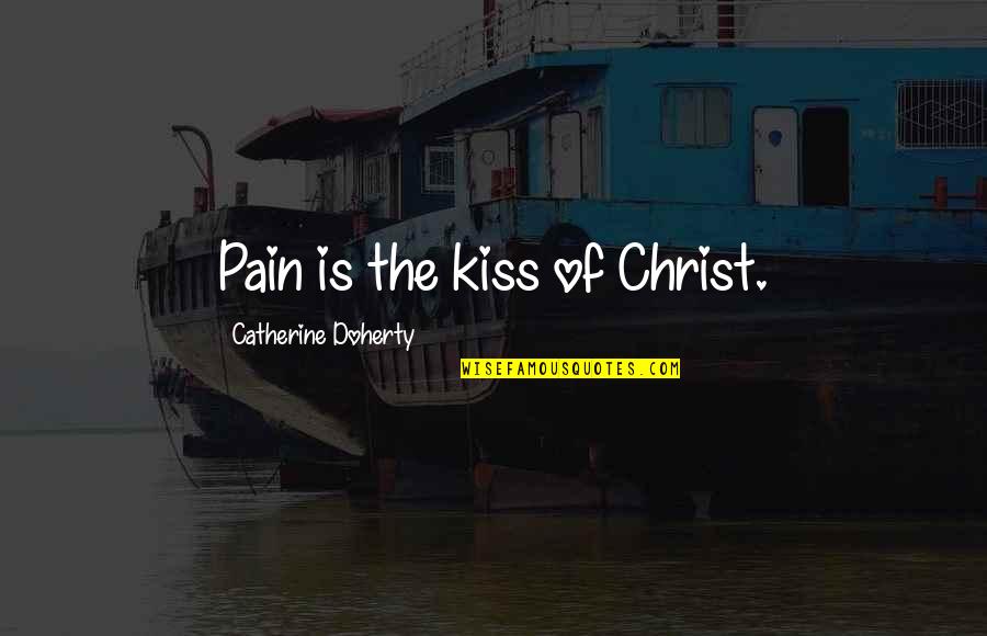 Red Sofa Quotes By Catherine Doherty: Pain is the kiss of Christ.
