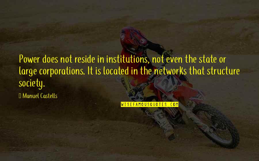 Red Sofa Quotes By Manuel Castells: Power does not reside in institutions, not even