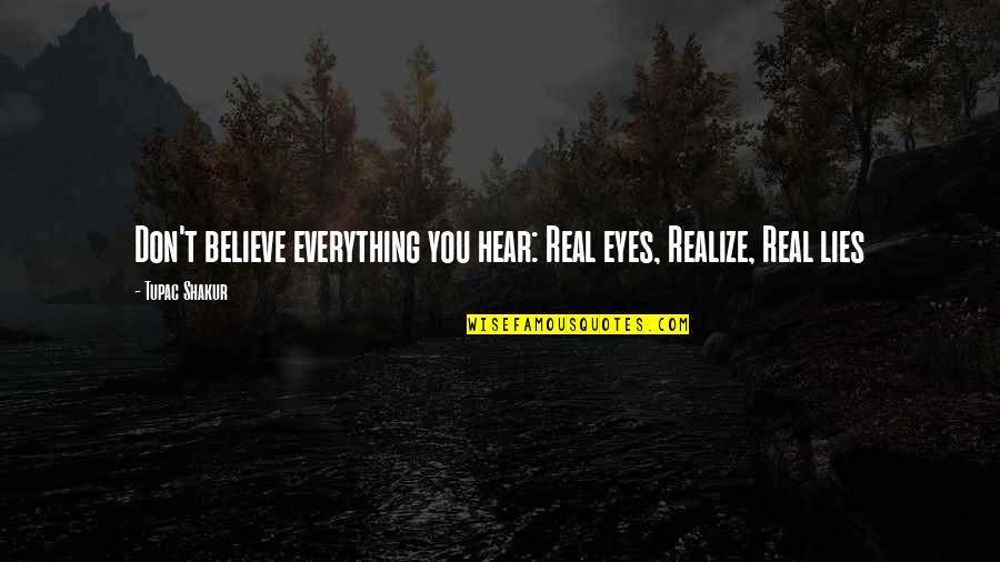 Red Sole Shoe Quotes By Tupac Shakur: Don't believe everything you hear: Real eyes, Realize,