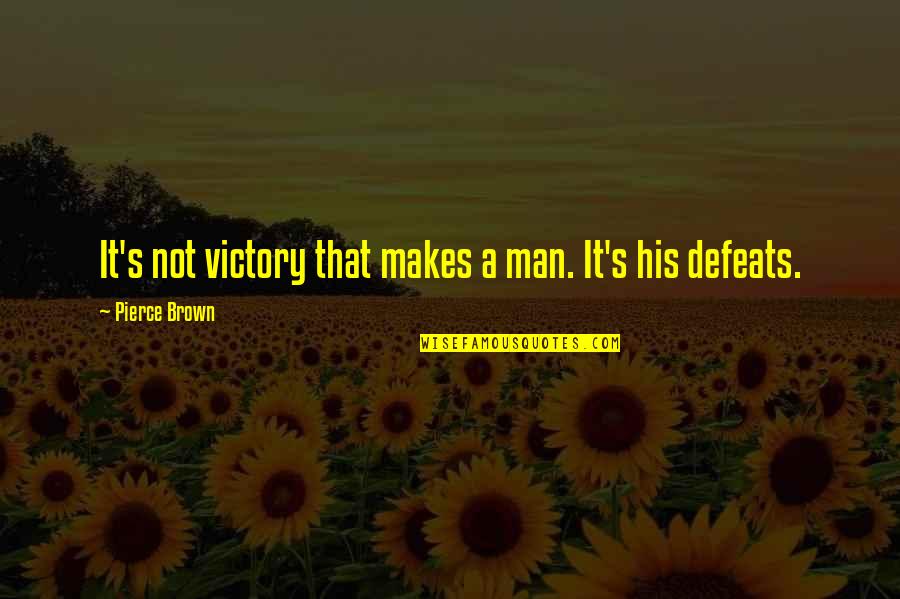 Red Son Quotes By Pierce Brown: It's not victory that makes a man. It's Red Son Quotes By Pierce Brown: It's not victory that makes a man. It's