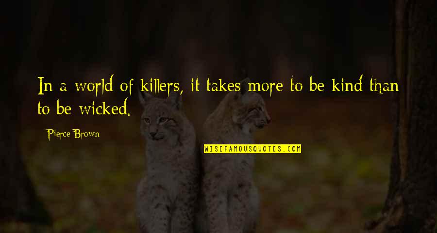Red Son Quotes By Pierce Brown: In a world of killers, it takes more Red Son Quotes By Pierce Brown: In a world of killers, it takes more