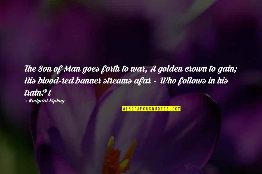 Red Son Quotes By Rudyard Kipling: The Son of Man goes forth to war, Red Son Quotes By Rudyard Kipling: The Son of Man goes forth to war,